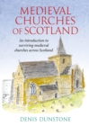 Medieval Churches of Scotland : an introduction to surviving medieval churches - Book
