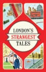 London's Strangest Tales : Extraordinary but true stories from over a thousand years of London's history - Book