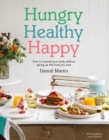 Hungry Healthy Happy : How to nourish your body without giving up the foods you love - eBook