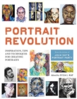 Portrait Revolution : Inspiration, Tips and Techniques for Creating Portraits from the Artists of Julia Kay's Portrait Party - Book