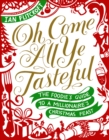 Oh Come All Ye Tasteful : The Foodie's Guide to a Millionaire's Christmas Feast - eBook
