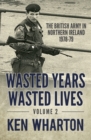 Wasted Years, Wasted Lives, Volume 2 : The British Army in Northern Ireland 1978-79 - eBook