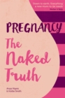 Pregnancy The Naked Truth - a refreshingly honest guide to pregnancy and birth - Book