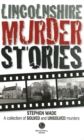 Lincolnshire Murder Stories : A Collection of Solved and Unsolved Murders - Book