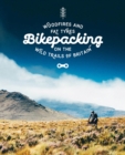 Bikepacking : Mountain Bike Camping Adventures on the Wild Trails of Britain - Book