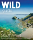 Wild Guide South West : Devon, Cornwall Dorset, Somerset, Wiltshire and Gloucestershire adventure travel guide (second edition) - Book