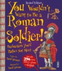 You Wouldn't Want To Be A Roman Soldier! : Extended Edition - Book