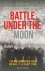 Battle Under the Moon : The Disastrous RAF Raid on Mailly-Le-Camp, 1944 - Book