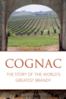 Cognac : The story of the world's greatest brandy - eBook