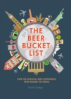 The Beer Bucket List : Over 150 Essential Beer Experiences from Around the World - Book