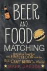 Beer and Food Matching : Bringing Together the Finest Food and the Best Craft Beers in the World - Book