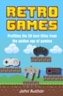 Retro Games : Profiling the Best Titles from the Golden Age of Gaming - Book