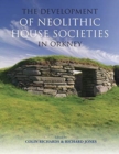 The Development of Neolithic House Societies in Orkney - Book