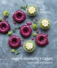 Veggie Desserts + Cakes : carrot cake and beyond - Book