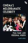 Cinema's Melodramatic Celebrity : Film, Fame, and Personal Worth - eBook