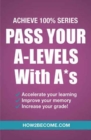 Pass Your A-Levels with A*s: Achieve 100% Series Revision/Study Guide - Book