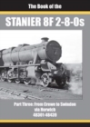 THE BOOK OF THE STANIER 8F 2-8-0s - PART 3 : FROM CREWE TO SWINDON VIA HORWICH 48301 - 48439 - Book