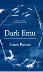 Dark Emu : Aboriginal Australia and the birth of agriculture - Book
