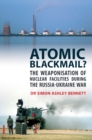 Atomic Blackmail? : The Weaponisation of Nuclear Facilities During the Russia-Ukraine War - eBook