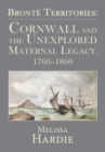 Bronte Territories : Cornwall and the Unexplored Maternal Legacy, 1760-1870 - Book