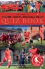 The Official Frome Town Football Club Quiz Book : 600 Questions about the Robins - eBook