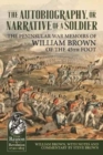 The Autobiography or Narrative of a Soldier : The Peninsular War Memoirs of William Brown of the 45th Foot - Book