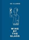 Oz Clarke Wine by the Glass : Helping you find the flavours and styles you enjoy - Book