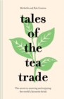 Tales of the Tea Trade : The secret to sourcing and enjoying the world's favourite drink - Book