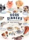 Dogs' Dinners : The healthy, happy way to feed your dog - Book