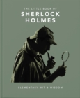 The Little Book of Sherlock Holmes : Elementary Wit & Wisdom - Book