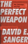 The Perfect Weapon : war, sabotage, and fear in the cyber age - Book