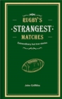 Rugby's Strangest Matches : Extraordinary but True Stories from Over a Century of Rugby - Book