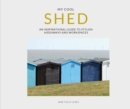 My Cool Shed : an inspirational guide to stylish hideaways and workspaces - Book