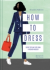 How to Dress : Secret styling tips from a fashion insider - eBook