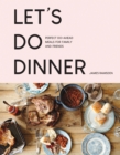 Let’s Do Dinner : Perfect Do-Ahead Meals for Family and Friends - Book