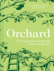 Orchard : Growing and Cooking Fruit from Your Garden - Book