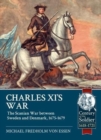 Charles Xi's War : The Scanian War Between Sweden and Denmark, 1675-1679 - Book
