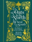 Oats in the North, Wheat from the South : The History of British Baking: Savoury and Sweet - Book