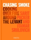 Chasing Smoke: Cooking over Fire Around the Levant - Book