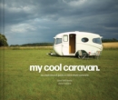 My Cool Caravan : An inspirational guide to retro-style caravans - Book