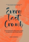 Every Last Crumb : From fresh loaf to final crust, recipes to make the most of your bread - Book
