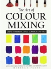 The Art of Colour Mixing : Using watercolours, acrylics and oils - Book