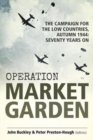 Operation Market Garden : The Campaign for the Low Countries, Autumn 1944: Seventy Years on - Book