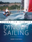 Dinghy Sailing Start to Finish : From Beginner to Advanced: the Perfect Guide to Improving Your Sailing Skills - Book