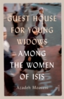 Guest House for Young Widows : among the women of ISIS - Book