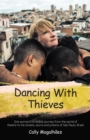 Dancing With Thieves : One Woman's Incredible Journey from the World of Theatre to the Streets, Slums and Prisons of Sao Paulo, Brazil. - Book