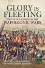 Glory is Fleeting : New Scholarship on the Napoleonic Wars - Book