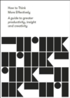 How to Think More Effectively : a guide to greater productivity, insight and creativity - Book