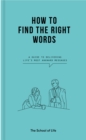 How to Find the Right Words : a guide to delivering life’s most awkward messages - Book