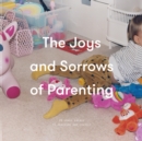 The Joys and Sorrows of Parenting : 26 Essays to Reassure and Console - eBook